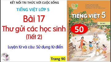 Bài 17: Thư gửi các học sinh | tiết 2| Luyện từ và câu: Sử dụng từ điển| #50