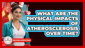 What Are The Physical Impacts Of Atherosclerosis Over Time? - Cholesterol Support Network