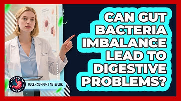 Can Gut Bacteria Imbalance Lead To Digestive Problems?