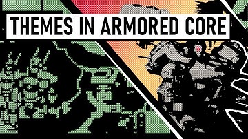 Themes in Armored Core (with AesirAesthetics) [Armored Core Story]