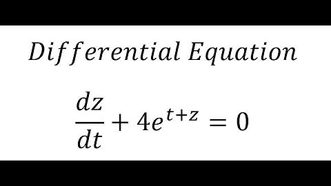 Calculus Help: Separable Differential Equation: dz/dt + 4e^(t+z) = 0 - Integral Trick