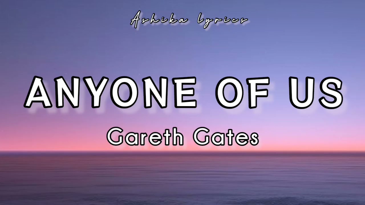 Anyone Of Us Gareth Gates With Lyrics Youtube