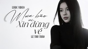 MƯA BÃO ƠI XIN ĐỪNG VỀ - LYRIC VIDEO | LÊ THU THẢO X HỒ ĐỊNH ( Giờ đây cơn bão đi qua…)