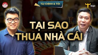 NGỤY BIỆN CON BẠC: TẠI SAO CHÚNG TA LUÔN THUA NHÀ CÁI - TÂM LÝ ĐẦU TƯ #06