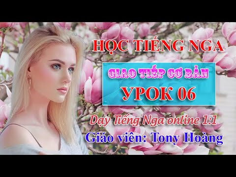 Video Bài 6: Học Tiếng Nga giao tiếp hàng ngày (TNK) | Thầy... - youtube