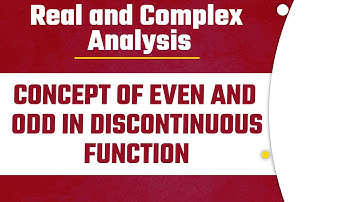 Concept of Even and Odd in Discontinuous Function | Fourier Series Lec 17 | Real & Complex Analysis