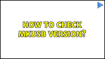 Ubuntu: How to check mkusb version?