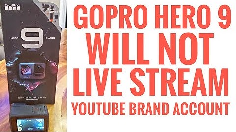 GoPro Hero 9 Will not Live Stream To YouTube Brand Account GoPro APP