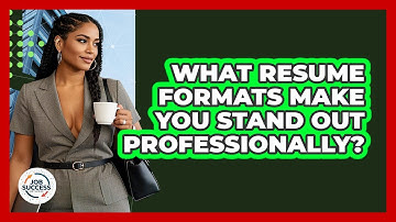 What Resume Formats Make You Stand Out Professionally? - Job Success Network