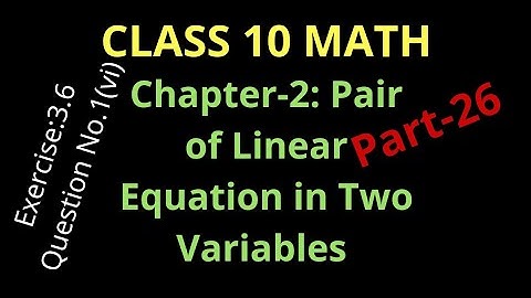 Class 10; Chapter-3: Pair of Linear Equations in Two Variables, Exercise:3.6; Question No.1(vi),L#26