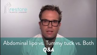 Abdominal liposuction vs Tummy tuck vs Both - Q&A by Restore Plastic Surgery 1,764 views 3 years ago 3 minutes, 22 seconds
