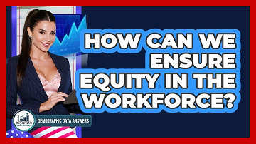 How Can We Ensure Equity In The Workforce? - Demographic Data Answers