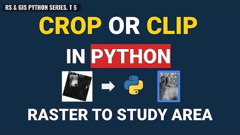 5. How to Crop or Clip Satellite Images to Your Study Area in Python | Remote Sensing & GIS Tutorial