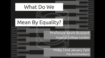 What Do We Mean By Equality? - Prof Kevin Buzzard - The Archimedeans