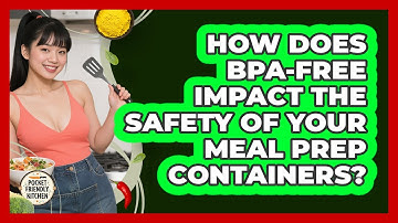 How Does BPA-free Impact The Safety Of Your Meal Prep Containers? - Pocket Friendly Kitchen
