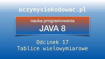 JAVA SE 8. Odcinek 17. Tablice wielowymiarowe. Uczymysiekodowac.pl