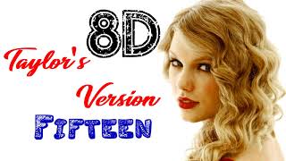 Taylor Swift - Fifteen (8D Audio) | Fearless (Taylor's Version) 2021 [8D Songs]