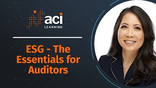 Environmental Social Governance (ESG): The Essentials for Auditors - ACI Learning's Webinar Series