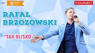 Rafał Brzozowski Tak Blisko Live Jedynka
