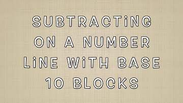 Adding and Subtracting on a Number Line using Base 10 Blocks