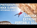 Photographing rock climbing with Michael Clark and the SanDisk Extreme portable SSD