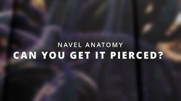 Navel Piercing Anatomy, Can You Get It Pierced??