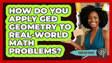 How Do You Apply GED Geometry To Real-world Math Problems? - Your GED Coach