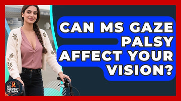 Can MS Gaze Palsy Affect Your Vision? - MS Support Network