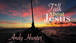 A talk about Jesus by Andy Hunter