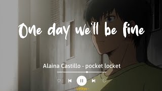 pocket locket - Alaina Castillo (Lyrics Terjemahan) One day we'll be fine...