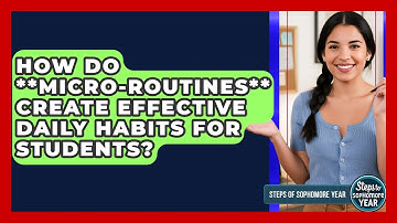 How Do **micro-routines** Create Effective Daily Habits For Students? - Steps to Sophomore Year