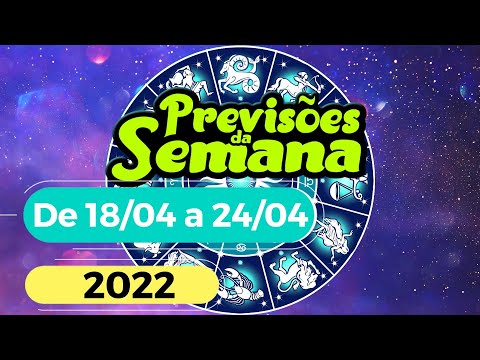 Previsões da Semana Para o Seu Signo - De 18 de Abril a 24 de Abril de 2022