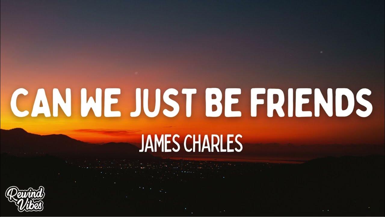 james-charles-can-we-just-be-friends-lyrics-youtube