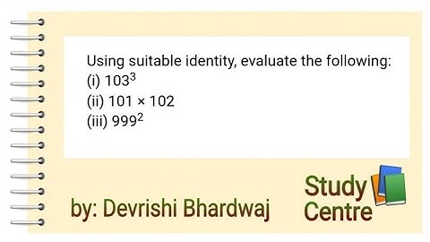 Evaluate 103³ and 101 × 102 and 999²