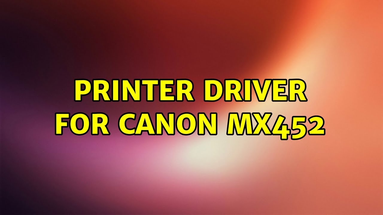 Printer driver for Canon MX452 - YouTube