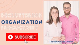 The Organized Couple - Decluttering, Home Organization, and Productivity