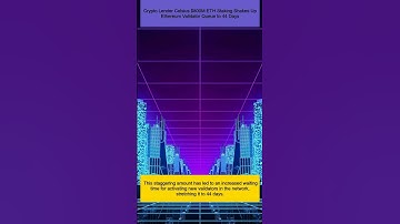 Crypto Lender Celsius $800M ETH Staking Shakes Up Ethereum Validator Queue to 44 Days