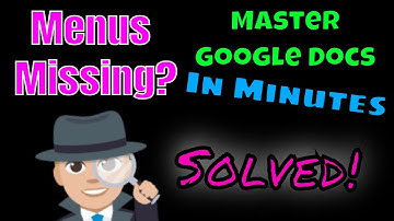 Lost your Google Docs Menus? Check here first!