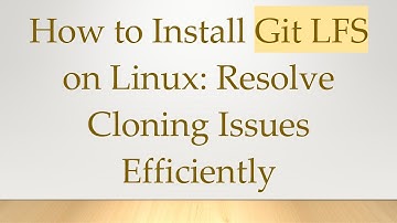 How to Install Git LFS on Linux: Resolve Cloning Issues Efficiently