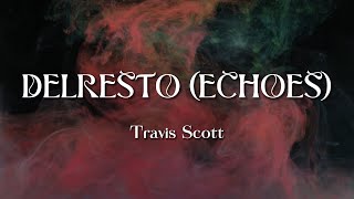 DELRESTO ECHOES | Lyrics | Travis Scott | ft Beyoncé | Utopia | 4k | HD | Trending Songs
