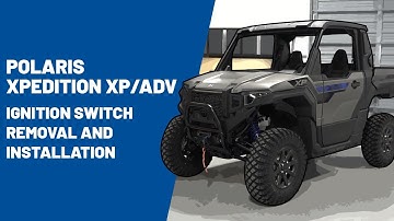 2024+ Polaris XPEDITION XP/ADV | Ignition Switch Removal & Installation | Polaris Off Road Vehicles
