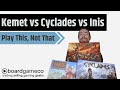 Play This, Not That: Cyclades vs. Kemet vs. Inis