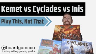 Play This, Not That: Cyclades vs. Kemet vs. Inis