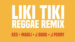 Kes, Maoli, J Boog, J Perry -  Liki Tiki (Reggae Remix)