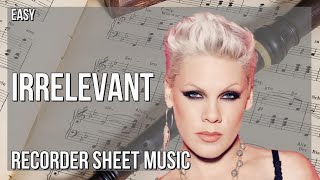 Recorder Sheet Music: How to play Irrelevant by PINK