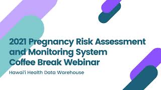 Coffee Break Webinar | 2021 Pregnancy Risk Assessment and Monitoring System (PRAMS) data