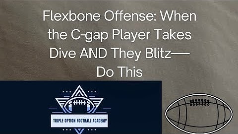 Flexbone Offense: C-Gap Player on Dive AND the Blitz?  Do THIS