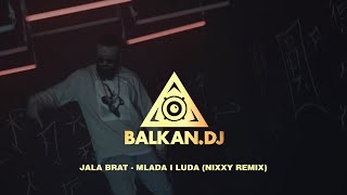 Jala Brat - Mlada i Luda (Nixxy Remix)