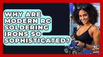 Why Are Modern RC Soldering Irons So Sophisticated? - RC Toy Central