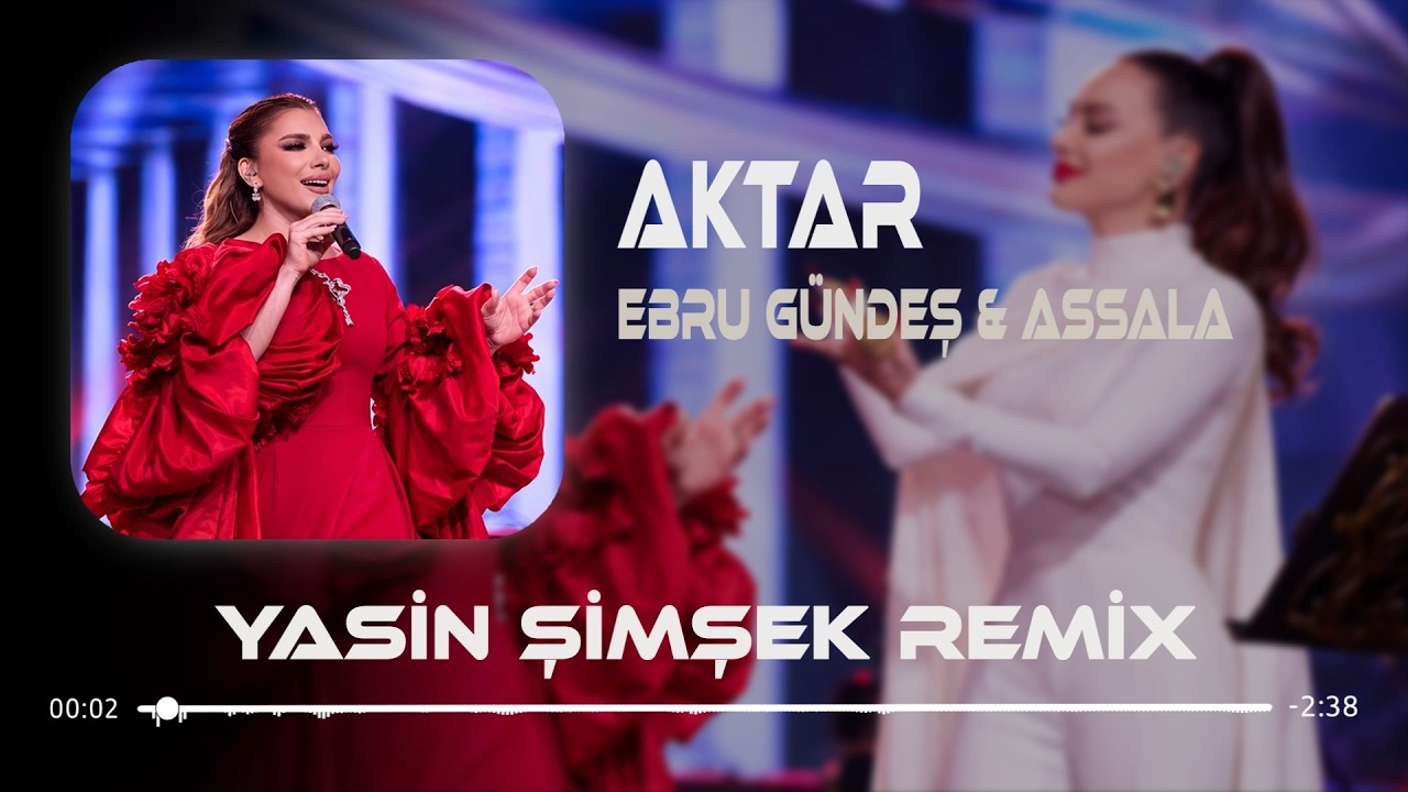 Ah Yar Çağırsan Gelmem Mi ( Yasin Şimşek Remix ) Ebru Gündeş & Assala - Bu Şehri Ateşlere Vermem Mi